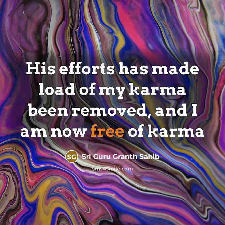 “His efforts has made load of my karma been removed,…” quote by Sri Guru Granth Sahib
