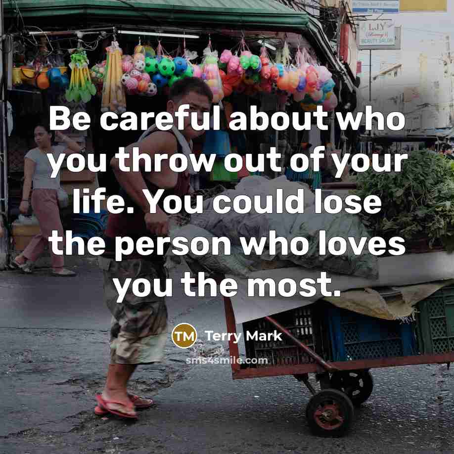 “Be careful about who you throw out of your life.…” quote by Terry Mark