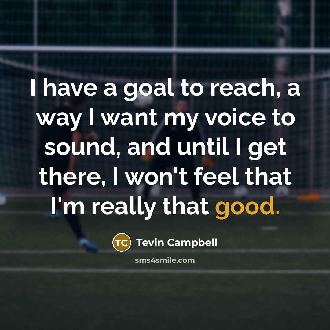 “I have a goal to reach, a way I want…” quote by Tevin Campbell
