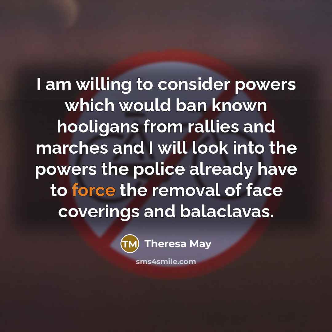 “I am willing to consider powers which would ban known…” quote by Theresa May