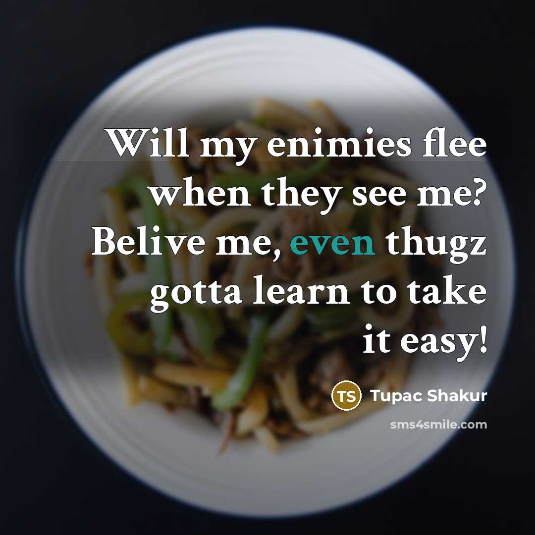 “Will my enimies flee when they see me? Belive me,…” quote by Tupac Shakur