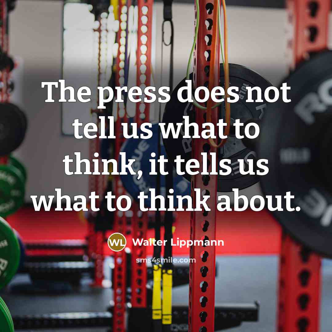 “The press does not tell us what to think, it…” quote by Walter Lippmann