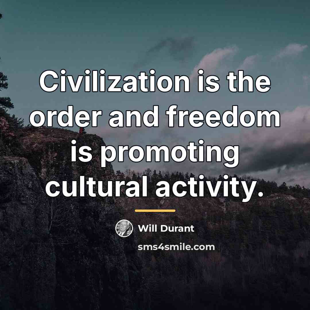 “Civilization is the order and freedom is promoting cultural activity.…” quote by Will Durant