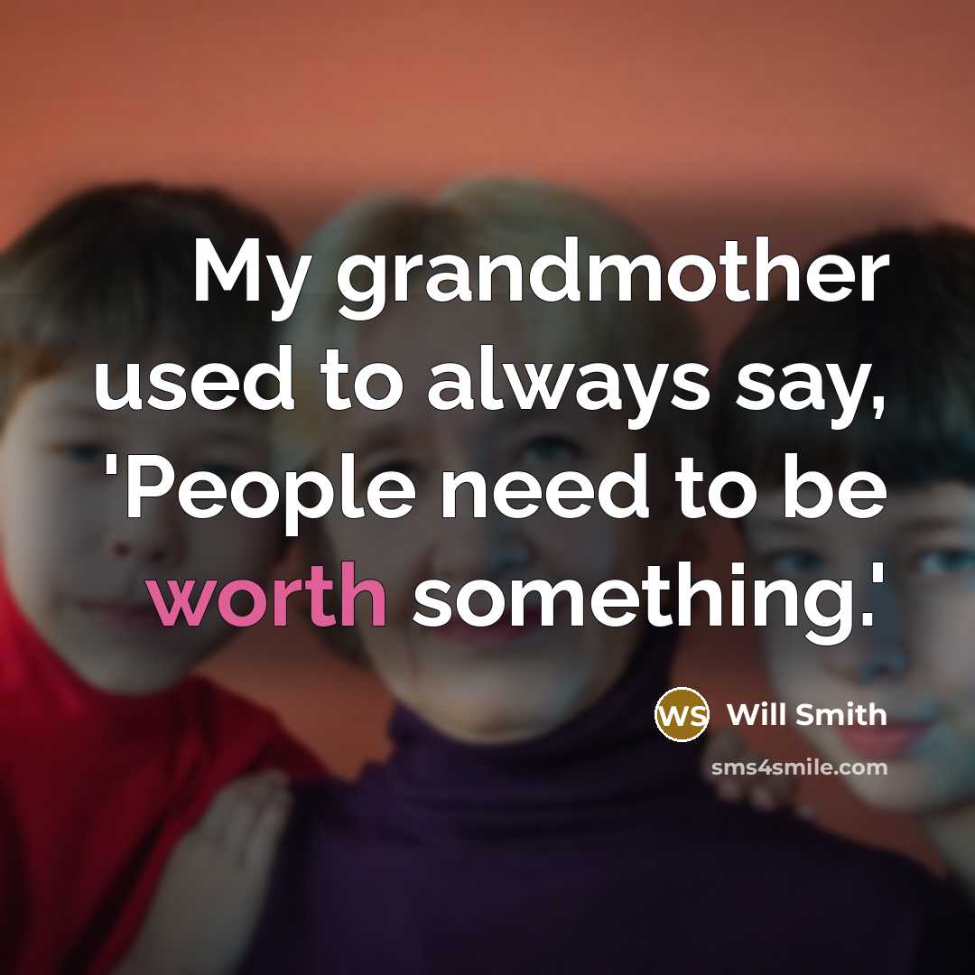 “My grandmother used to always say, 'People need to be…” quote by Will Smith