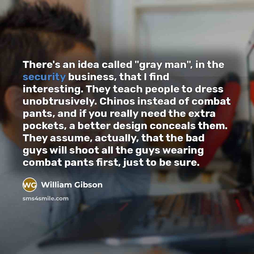 “There's an idea called "gray man", in the security business,…” quote by William Gibson