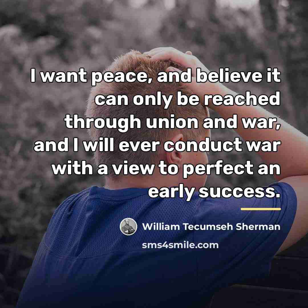 “I want peace, and believe it can only be reached…” quote by William Tecumseh Sherman
