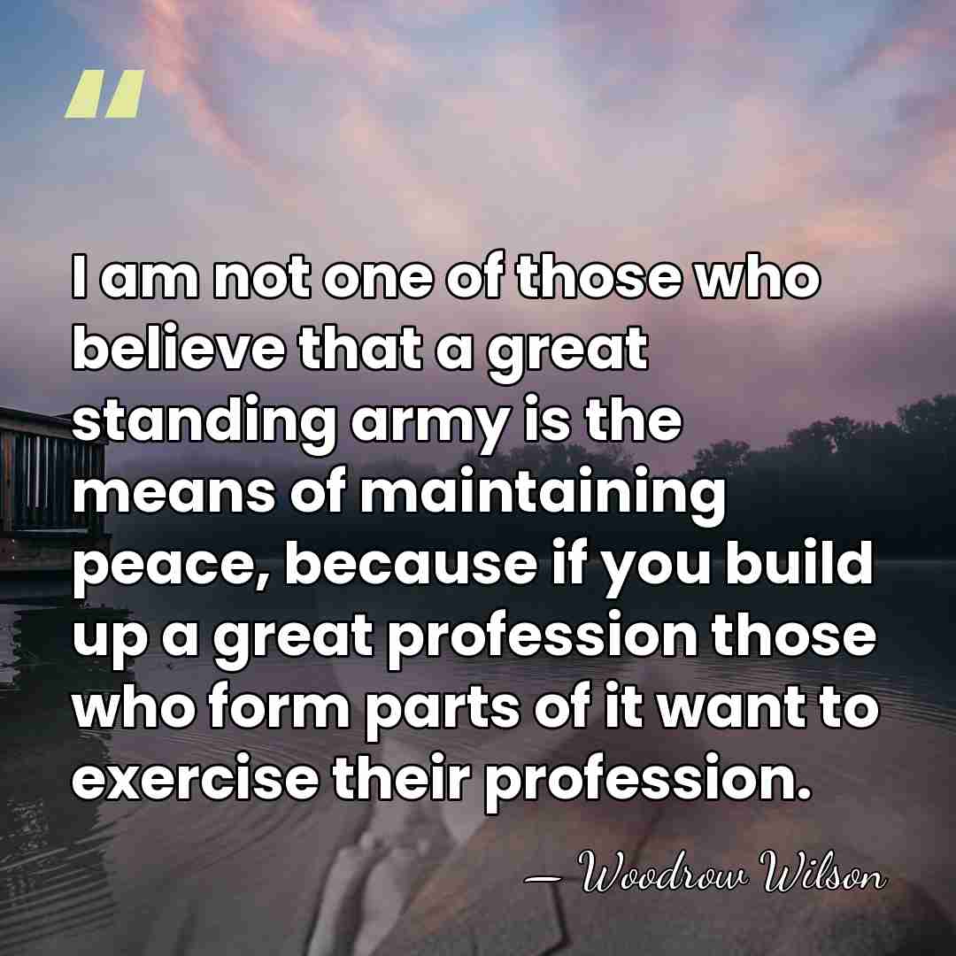 I am not one of those who believe that a great standing&hellip; - Woodrow Wilson