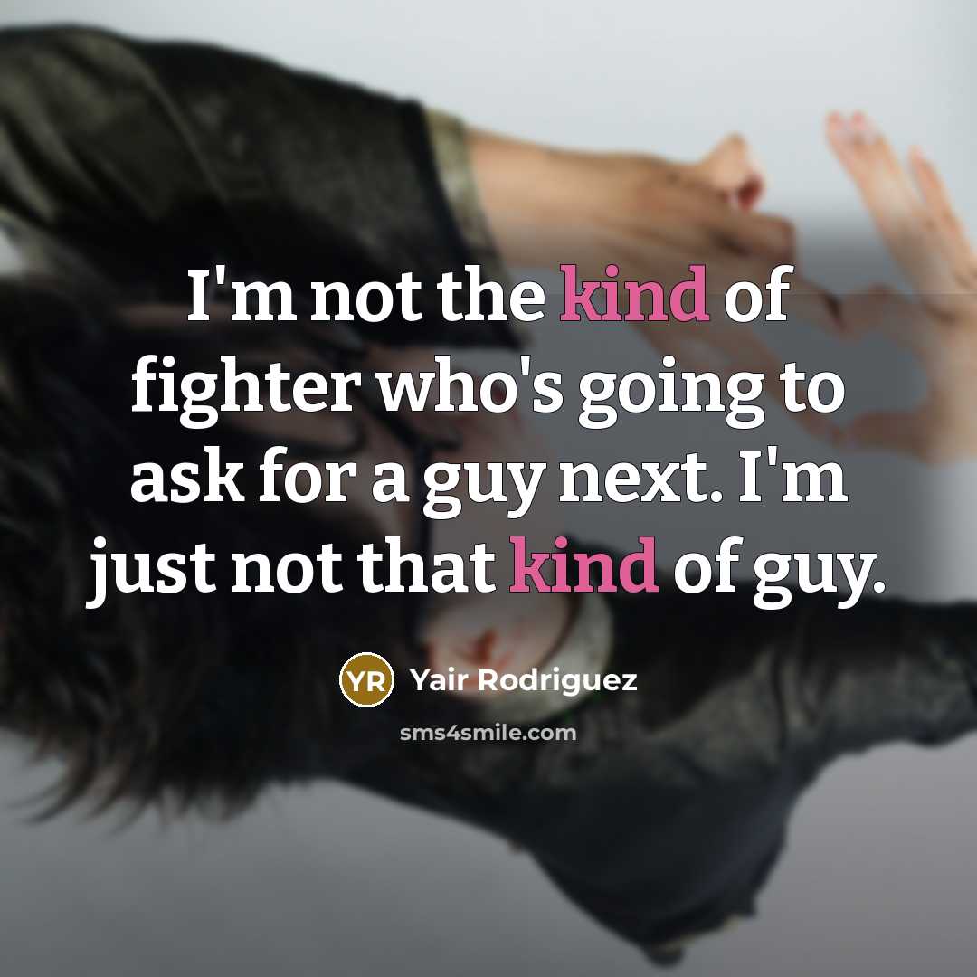 “I'm not the kind of fighter who's going to ask…” quote by Yair Rodriguez
