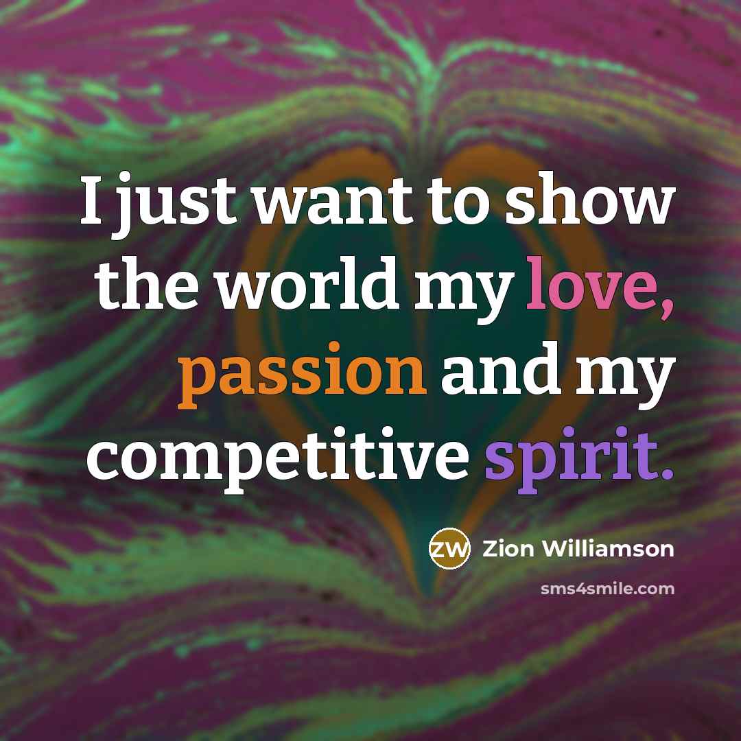 “I just want to show the world my love, passion…” quote by Zion Williamson