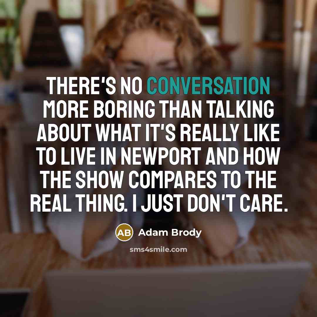 “There's no conversation more boring than talking about what it's…” quote by Adam Brody
