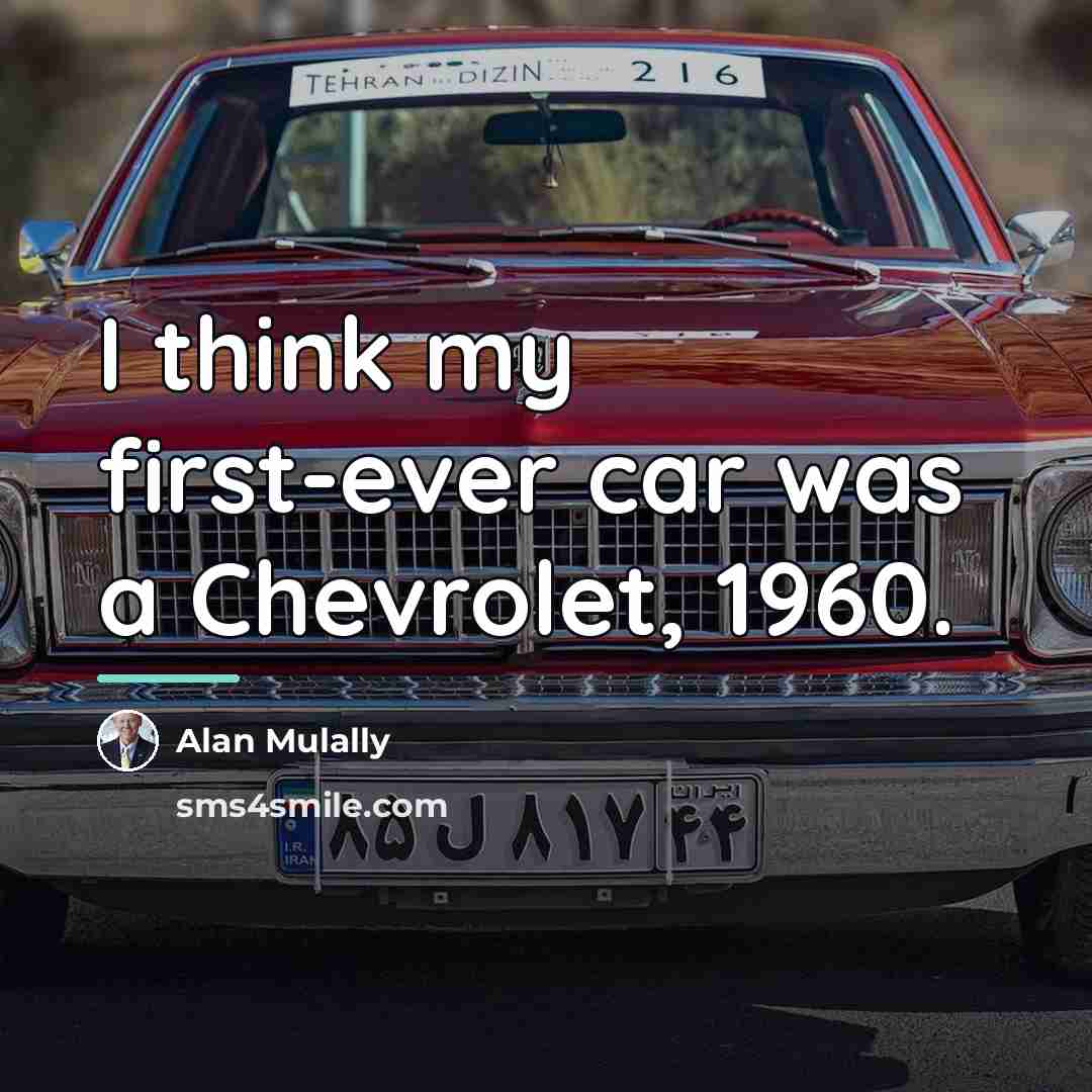 “I think my first-ever car was a Chevrolet, 1960.…” quote by Alan Mulally