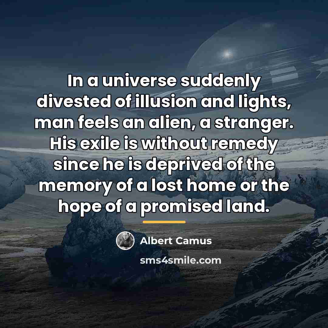 “In a universe suddenly divested of illusion and lights, man…” quote by Albert Camus