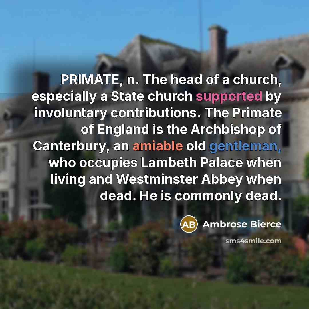 “PRIMATE, n. The head of a church, especially a State…” quote by Ambrose Bierce