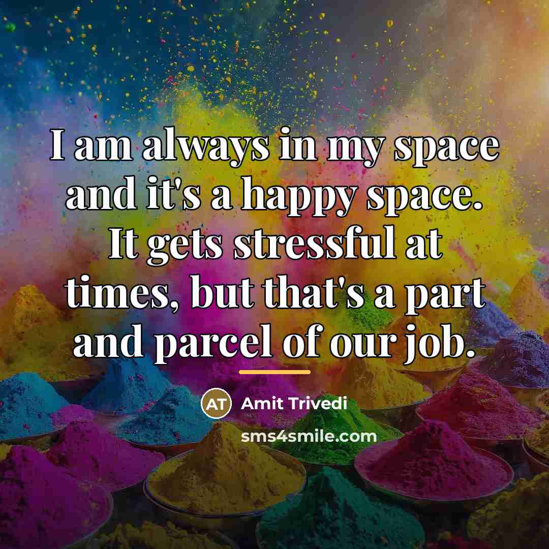 “I am always in my space and it's a happy…” quote by Amit Trivedi
