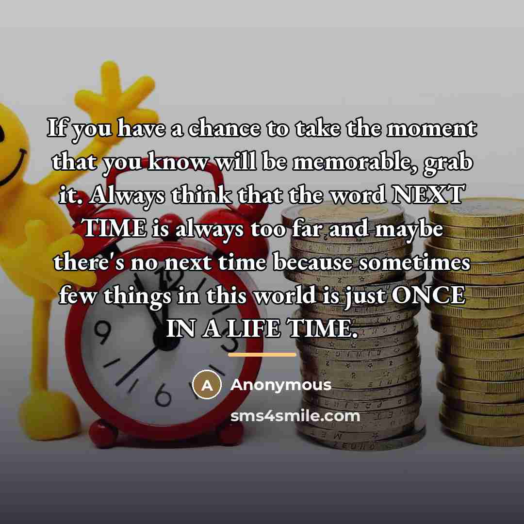 “If you have a chance to take the moment that…” quote by Anonymous