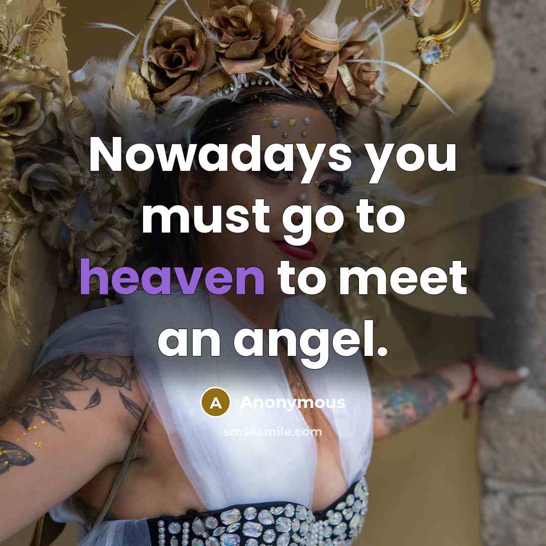 “Nowadays you must go to heaven to meet an angel.…” quote by Anonymous