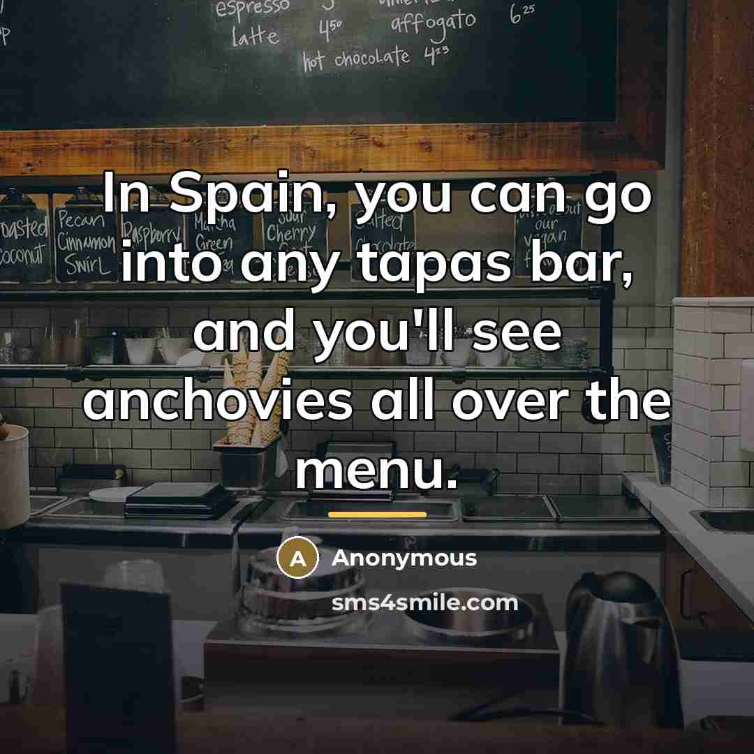 “In Spain, you can go into any tapas bar, and…” quote by Anonymous