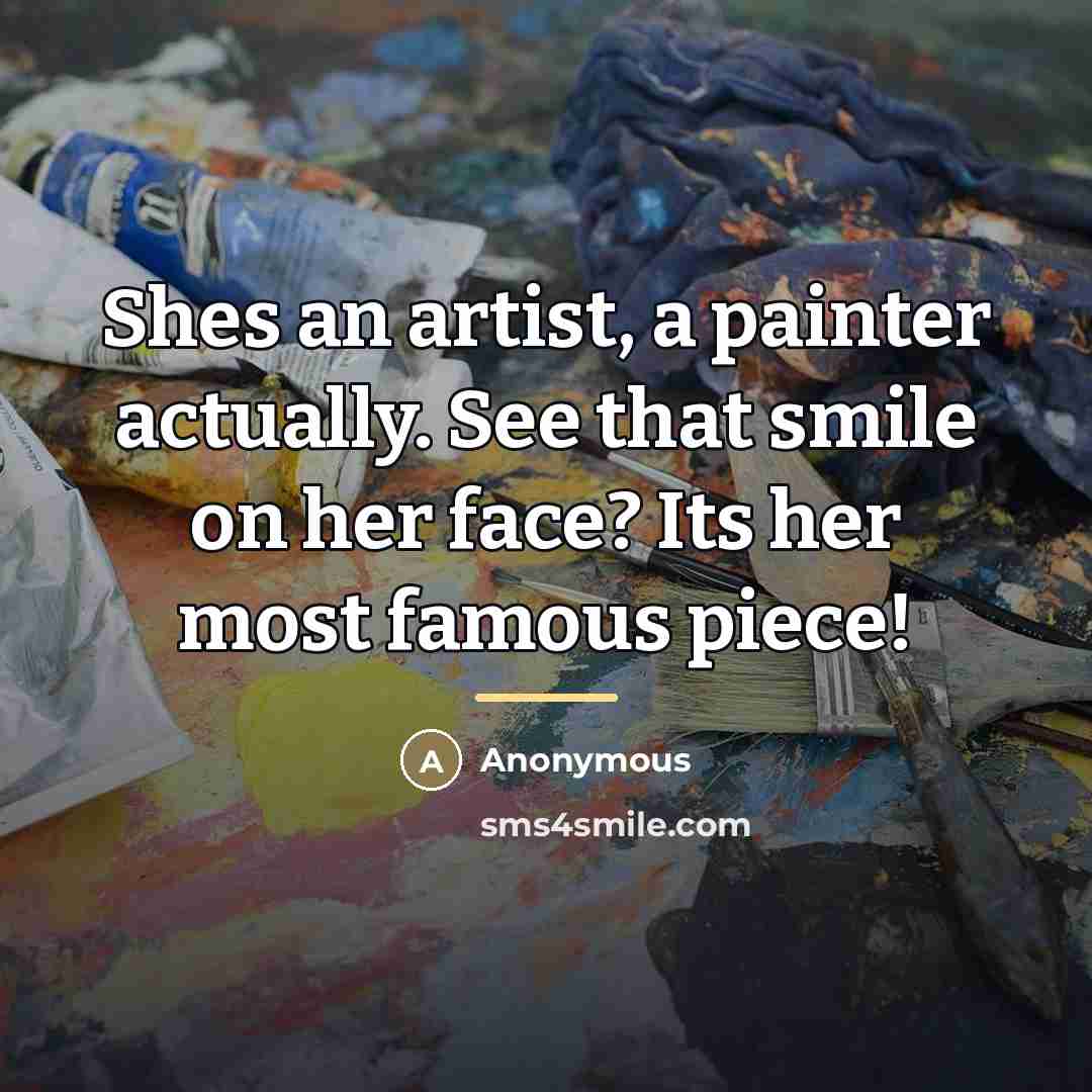 “Shes an artist, a painter actually. See that smile on…” quote by Anonymous