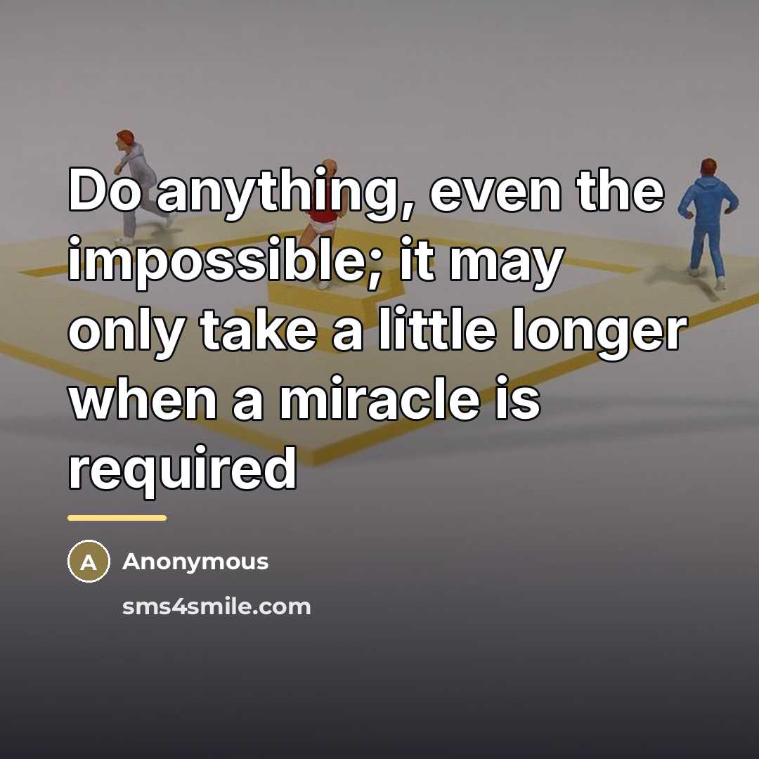“Do anything, even the impossible; it may only take a…” quote by Anonymous