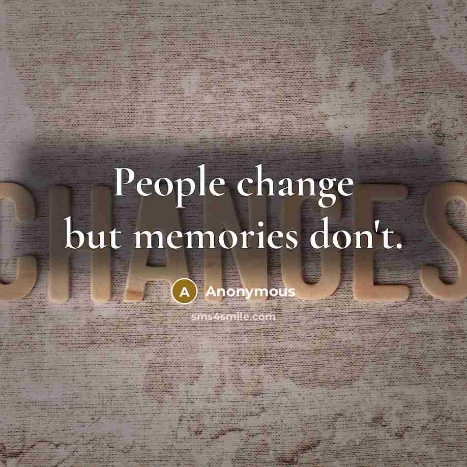 “People change but memories don't.” quote by Anonymous