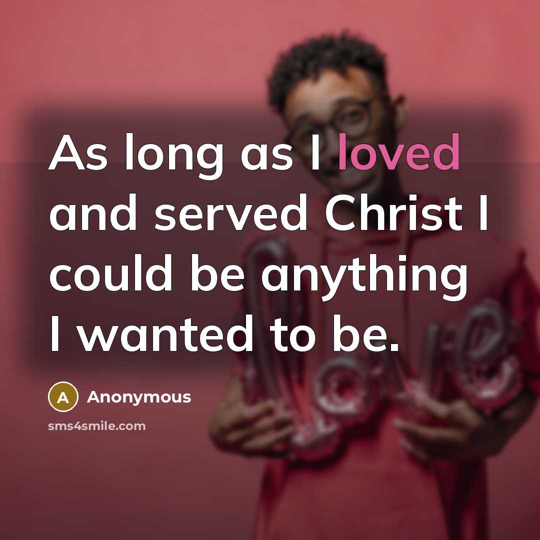 “As long as I loved and served Christ I could…” quote by Anonymous