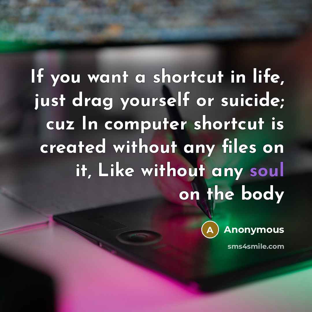 “If you want a shortcut in life, just drag yourself…” quote by Anonymous