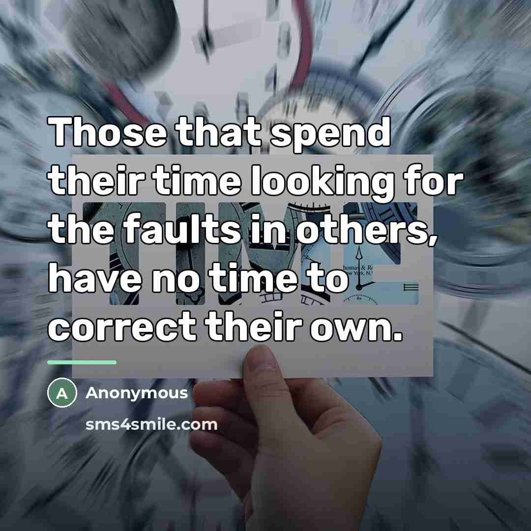 “Those that spend their time looking for the faults in…” quote by Anonymous