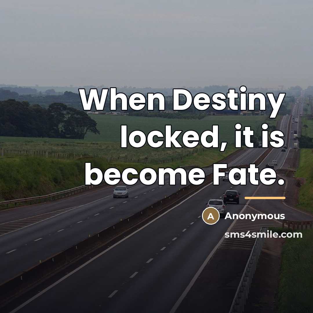 “When Destiny locked, it is become Fate.…” quote by Anonymous