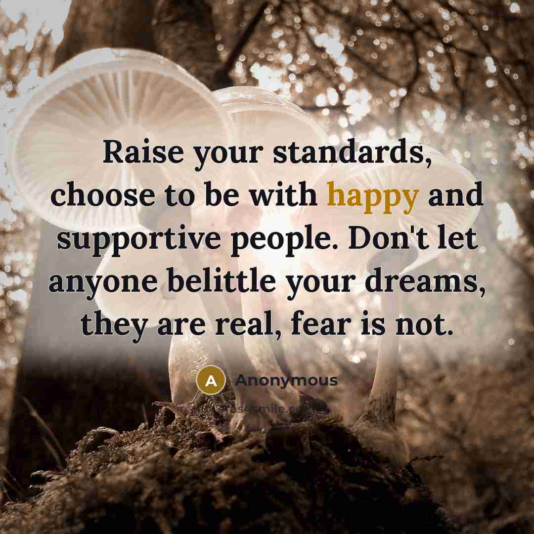 “Raise your standards, choose to be with happy and supportive…” quote by Anonymous