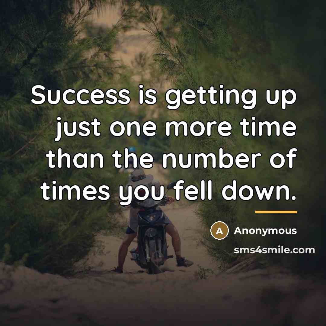 “Success is getting up just one more time than the…” quote by Anonymous