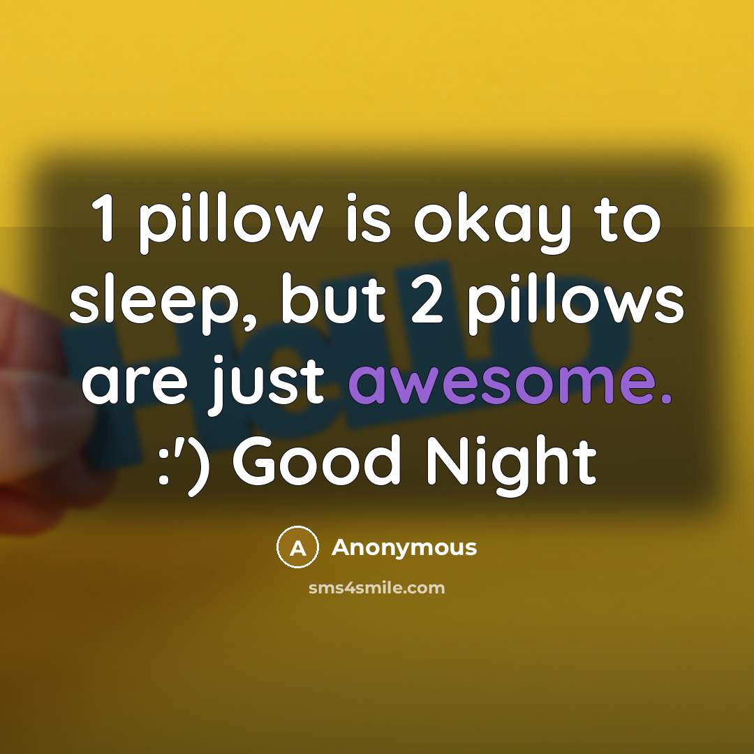 “1 pillow is okay to sleep, but 2 pillows are…” quote by Anonymous