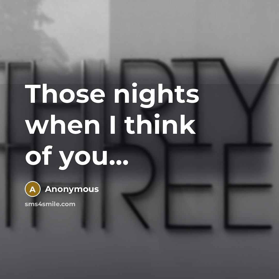 “Those nights when I think of you...…” quote by Anonymous