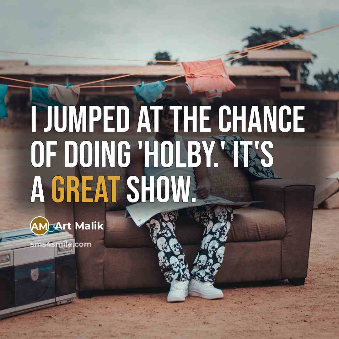“I jumped at the chance of doing 'Holby.' It's a…” quote by Art Malik