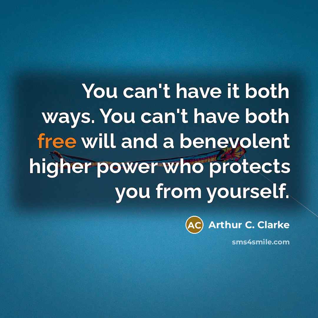 “You can't have it both ways. You can't have both…” quote by Arthur C. Clarke