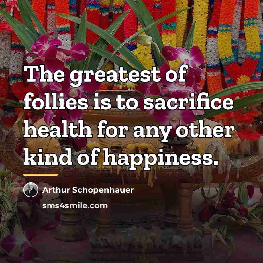 “The greatest of follies is to sacrifice health for any…” quote by Arthur Schopenhauer