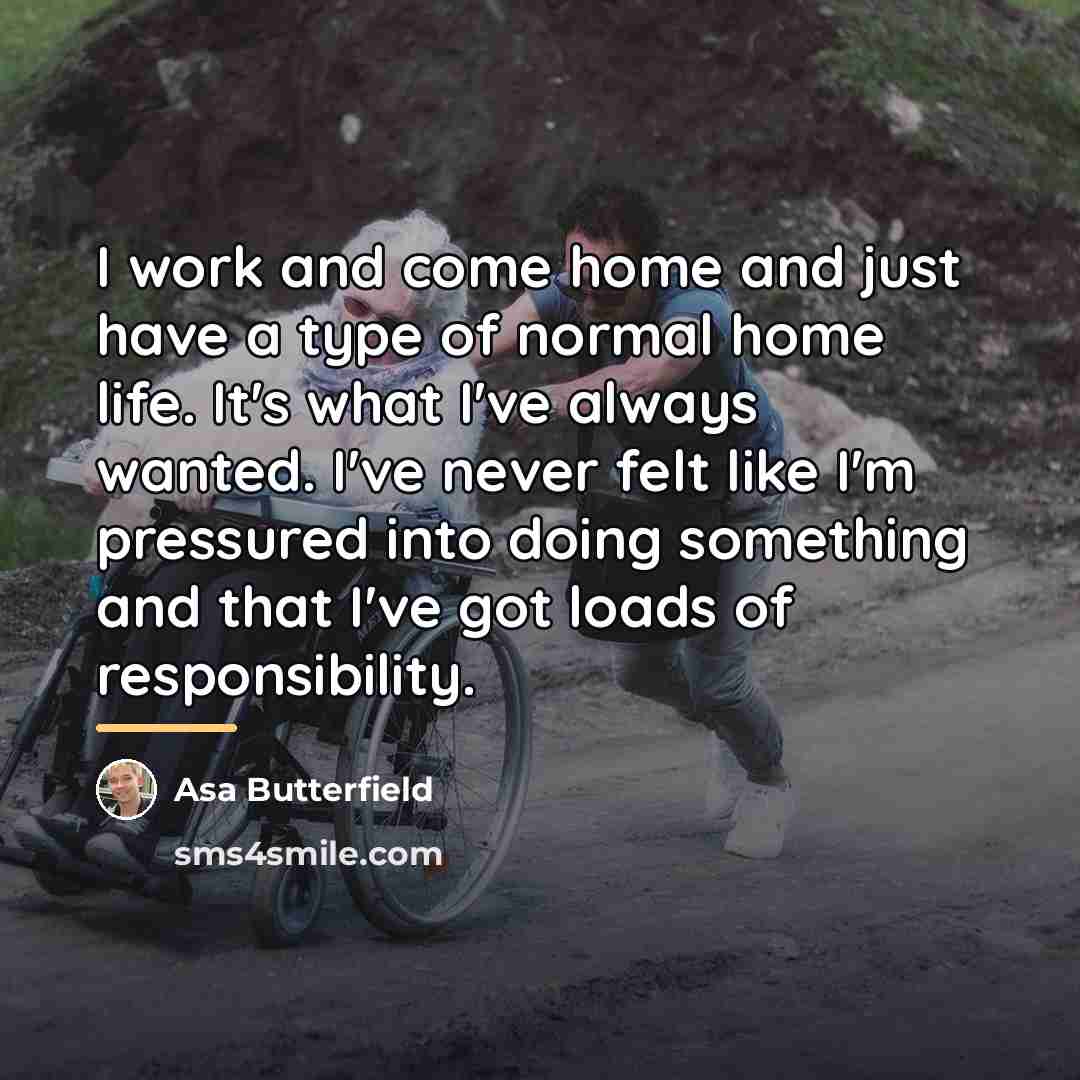 “I work and come home and just have a type…” quote by Asa Butterfield