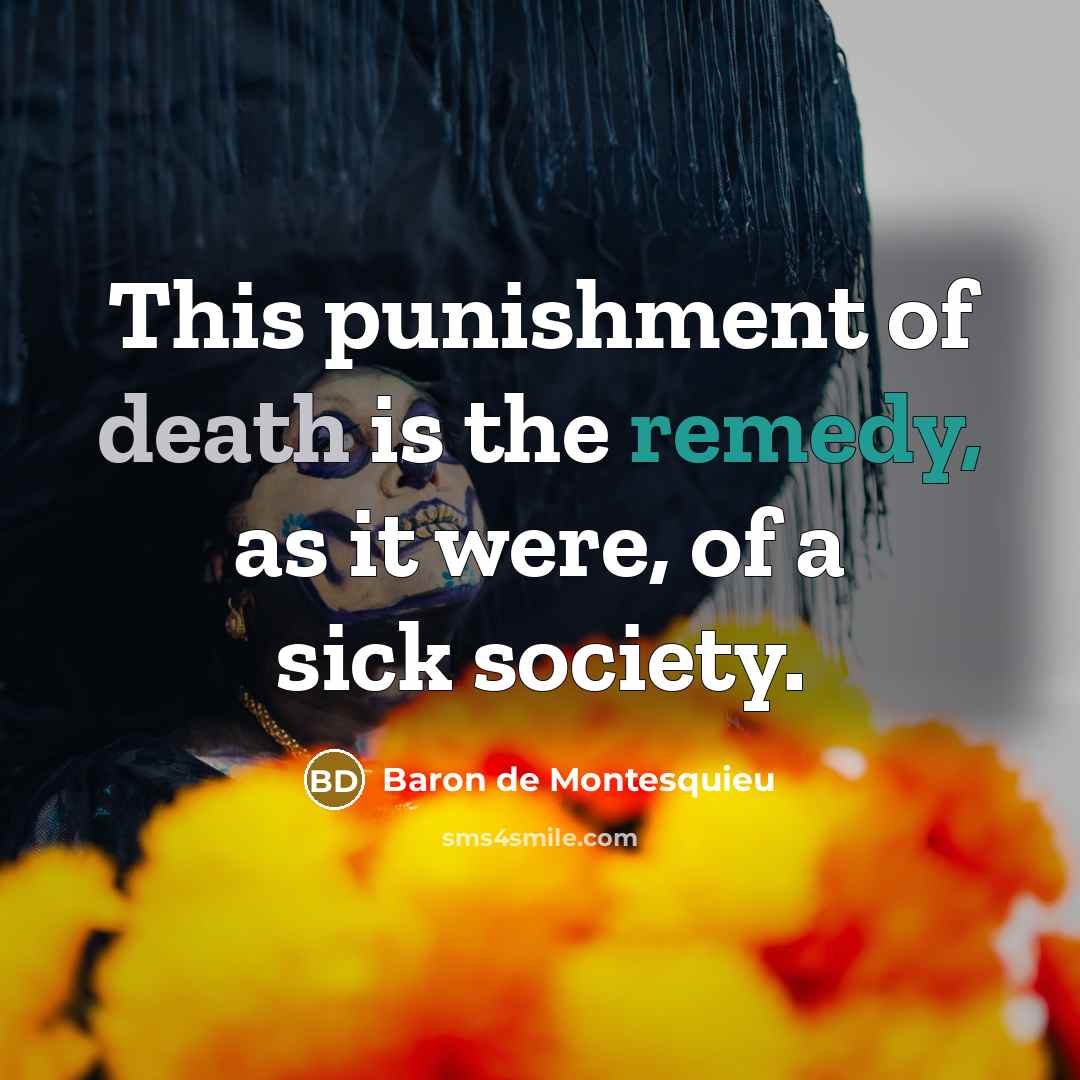 “This punishment of death is the remedy, as it were,…” quote by Baron de Montesquieu