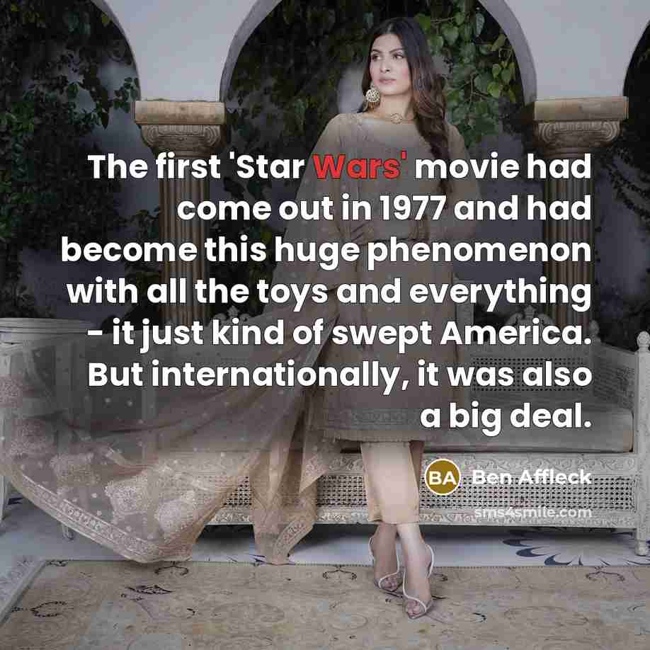 “The first 'Star Wars' movie had come out in 1977…” quote by Ben Affleck