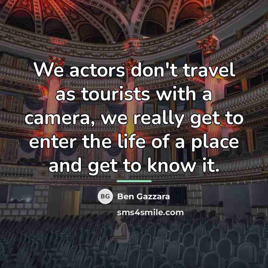 “We actors don't travel as tourists with a camera, we…” quote by Ben Gazzara