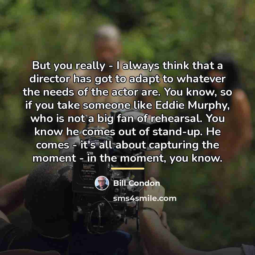 “But you really - I always think that a director…” quote by Bill Condon