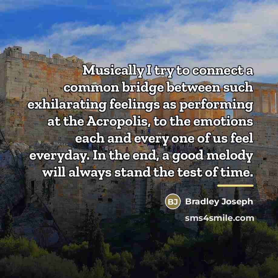 “Musically I try to connect a common bridge between such…” quote by Bradley Joseph