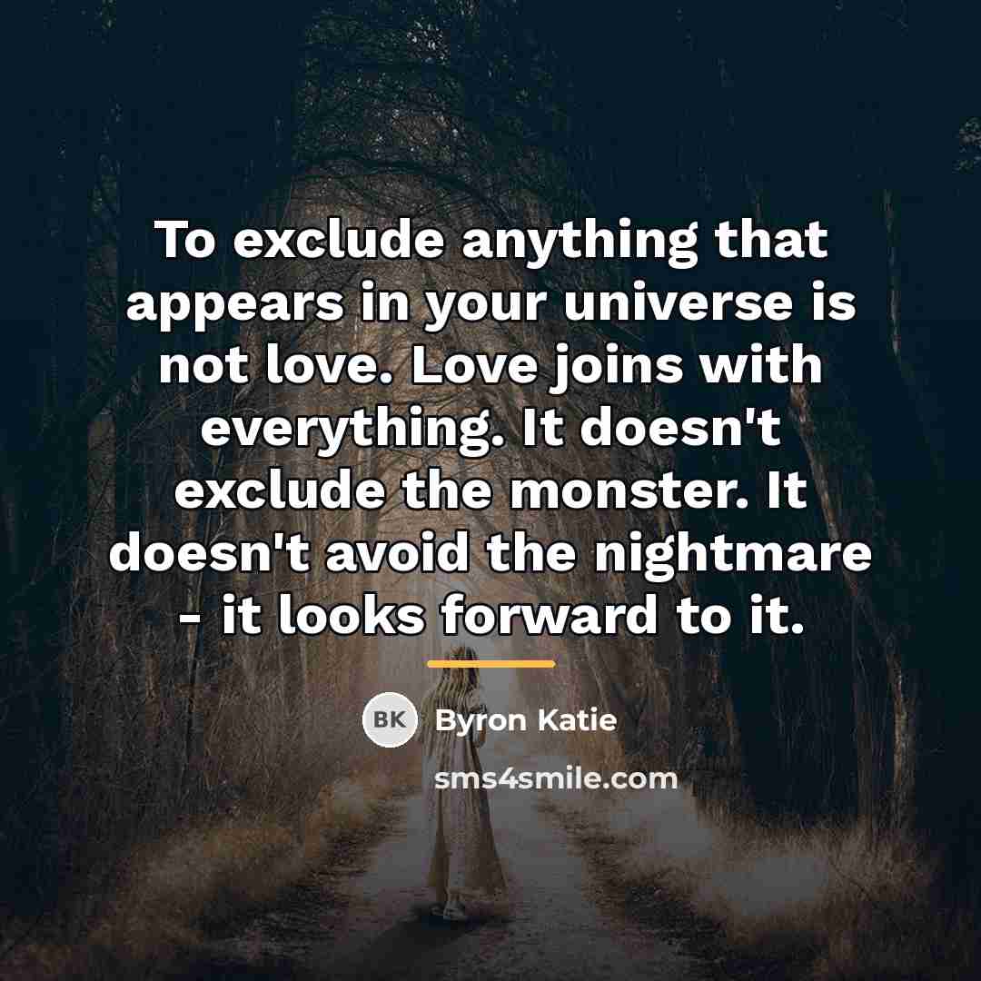“To exclude anything that appears in your universe is not…” quote by Byron Katie