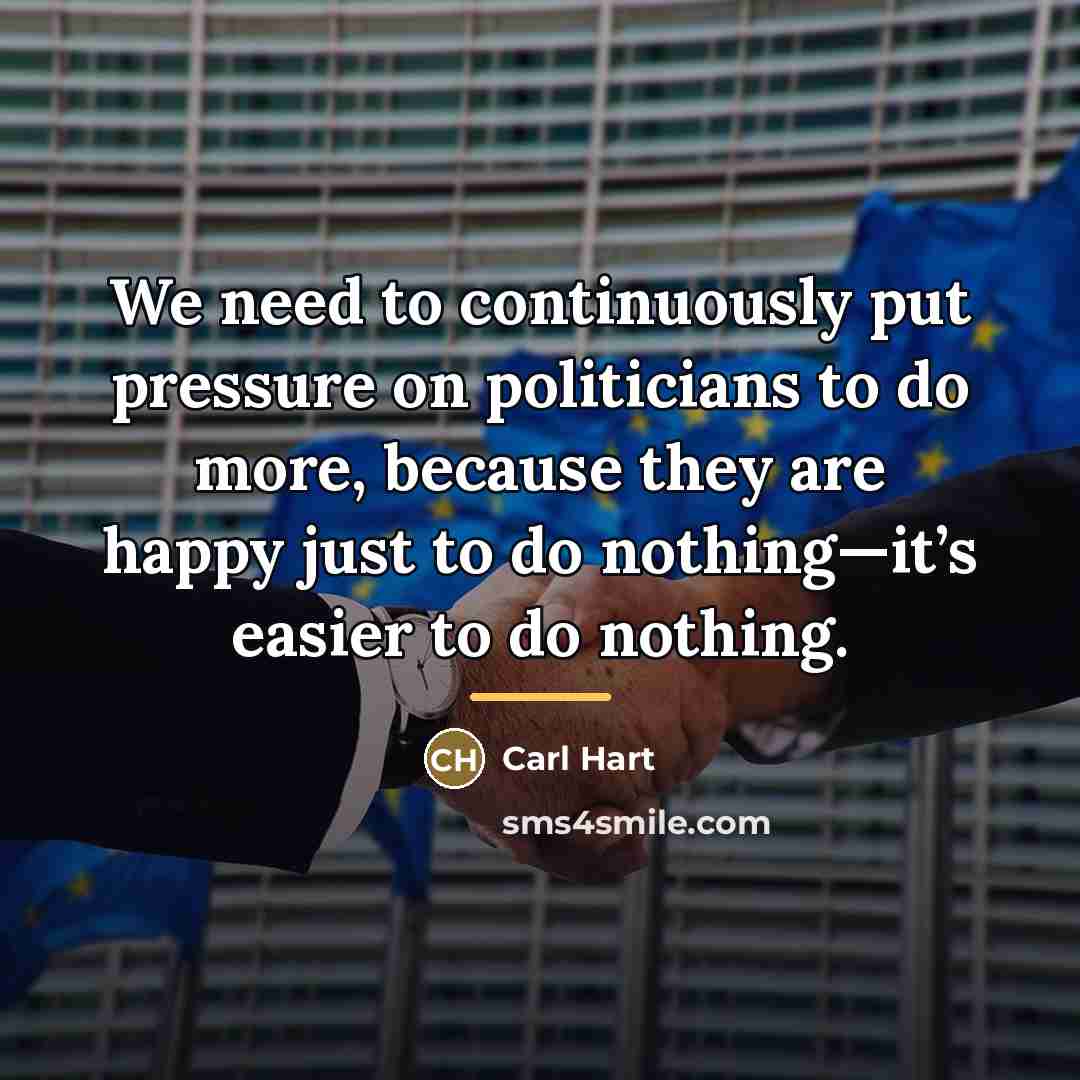 “We need to continuously put pressure on politicians to do…” quote by Carl Hart