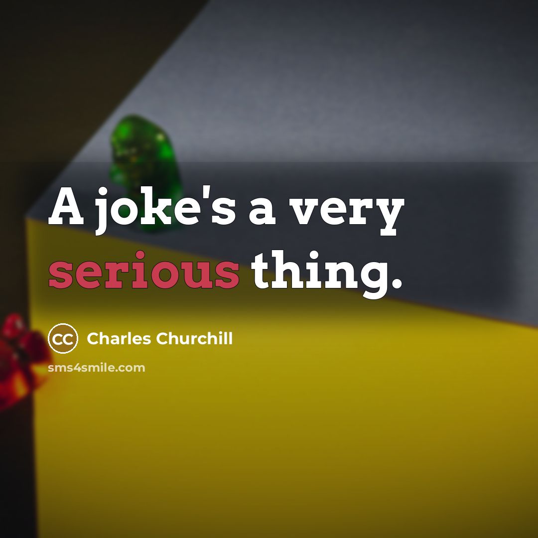 “A joke's a very serious thing.…” quote by Charles Churchill