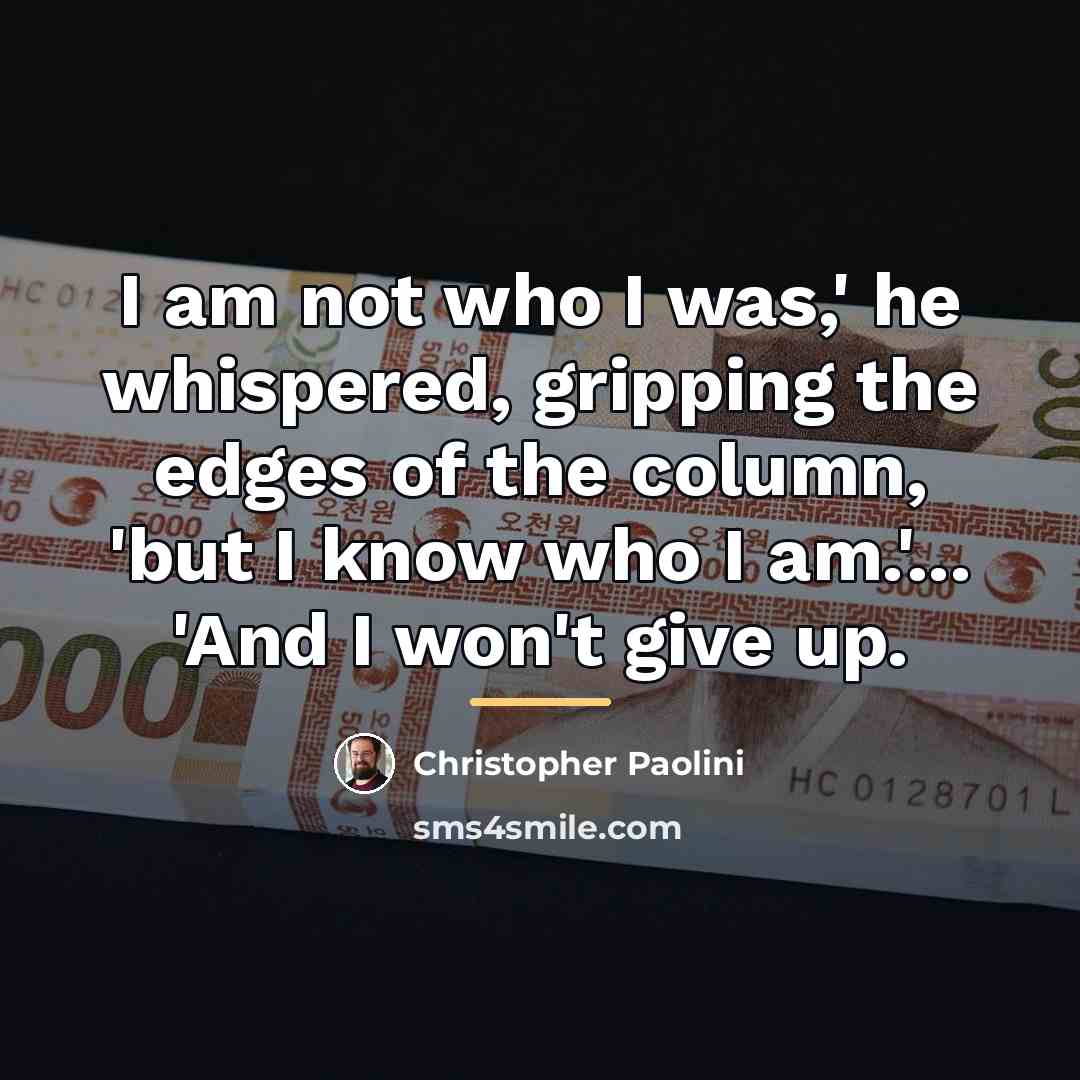 “I am not who I was,' he whispered, gripping the…” quote by Christopher Paolini