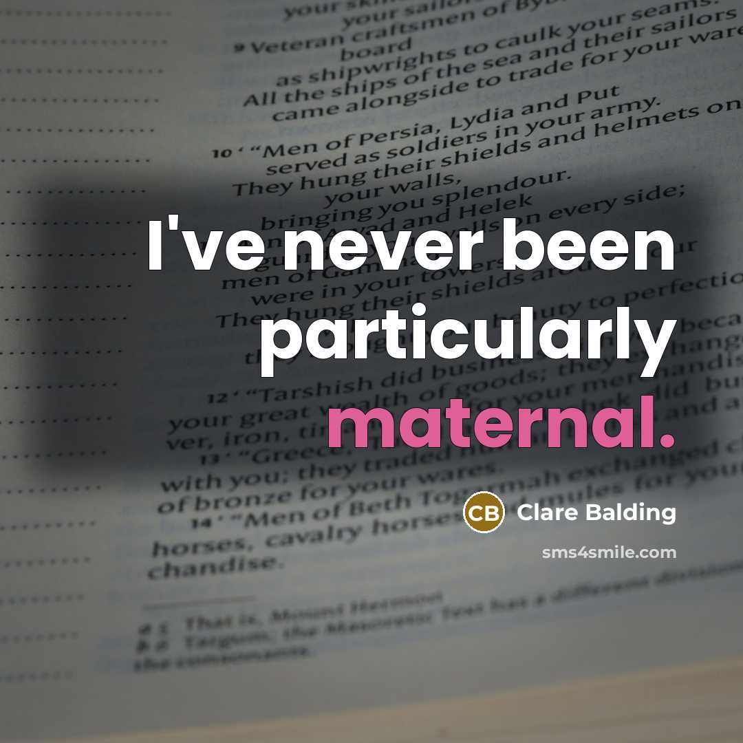 “I've never been particularly maternal.” quote by Clare Balding