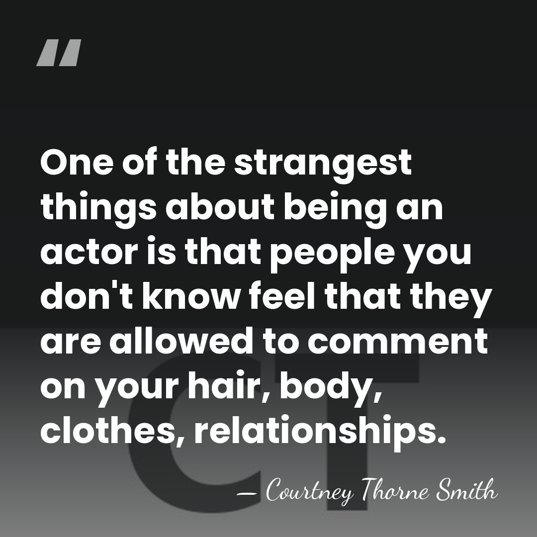 One of the strangest things about being an actor is that people&hellip; - Courtney Thorne Smith