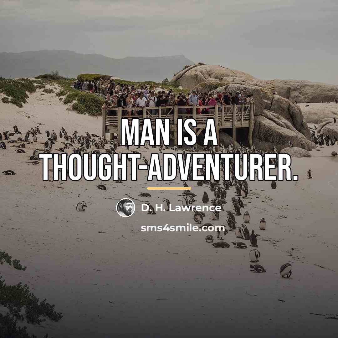 “Man is a thought-adventurer.…” quote by D. H. Lawrence