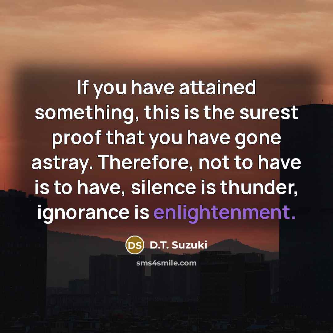 “If you have attained something, this is the surest proof…” quote by D.T. Suzuki