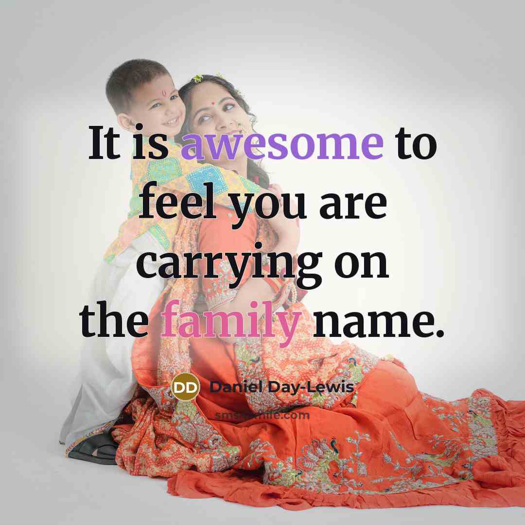“It is awesome to feel you are carrying on the…” quote by Daniel Day-Lewis